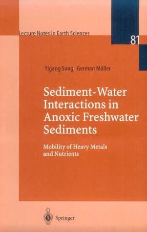Sediment-Water Interactions in Anoxic Freshwater Sediments: Mobility of Heavy Metals and Nutrients (Lecture Notes in Earth Sciences, 81)