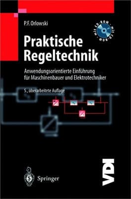 Praktische Regeltechnik anwendungsorientierte Einführung für Maschinenbauer und Elektrotechniker