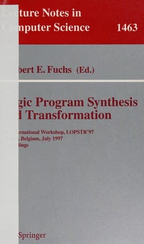 Logic Program Synthesis and Transformation 7th International Workshop, LOPSTR ’97, Leuven, Belgium, July 10–12, 1997 Proceedings