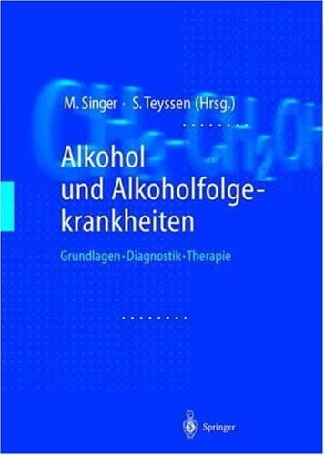 Alkohol und Alkoholfolgekrankheiten Grundlagen - Diagnostik - Therapie