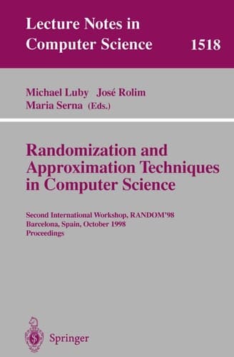 Randomization and Approximation Techniques in Computer Science Second International Workshop, RANDOM’98, Barcelona, Spain, October 8–10, 1998 Proceedings