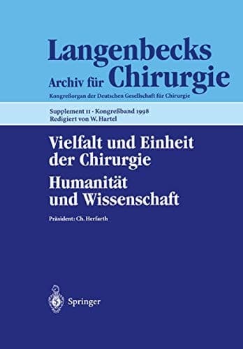Vielfalt und Einheit der Chirurgie. Humanität und Wissenschaft 115. Kongreß der Deutschen Gesellschaft für Chirurgie, 28. April - 2. Mai 1998, Berlin