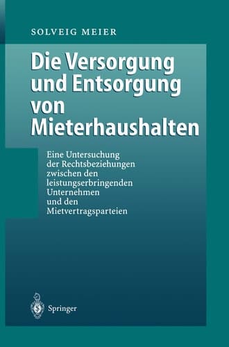 Die Versorgung und Entsorgung von Mieterhaushalten Eine Untersuchung der Rechtsbeziehung zwischen den leistungserbringenden Unternehmen und den Mietvertragsparteien