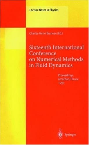 Sixteenth International Conference on Numerical Methods in Fluid Dynamics Proceedings of the Conference Held in Arcachon, France, 6–10 July 1998