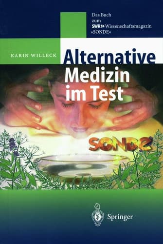Alternative Medizin im Test Das Buch zum SWR ?-Wissenschaftsmagazin „SONDE“