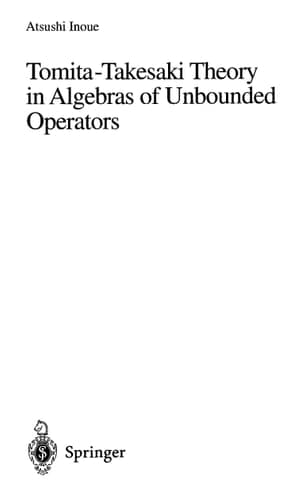 Tomita-Takesaki Theory in Algebras of Unbounded Operators (Lecture Notes in Mathematics, 1699)