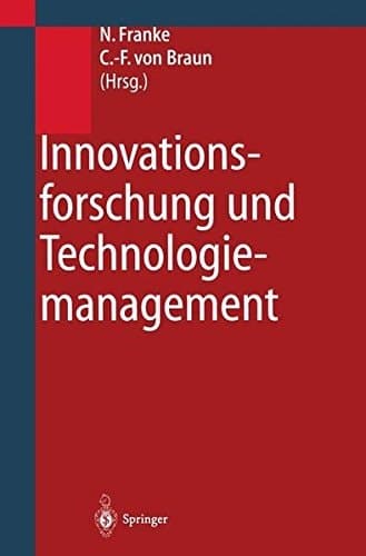 Innovationsforschung und Technologiemanagement Konzepte, Strategien, Fallbeispiele