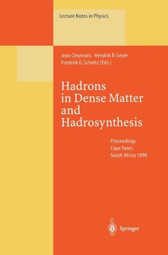 Hadrons in Dense Matter and Hadrosynthesis : Proceedings of the Eleventh Chris Engelbrecht Summer School Held in Cape Town, South Africa, 4-13 Februar