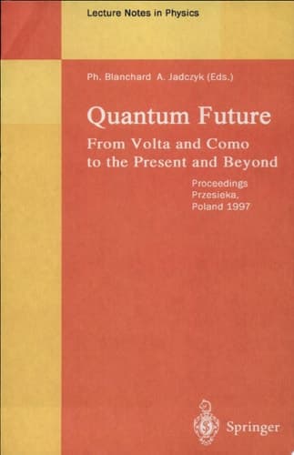 Quantum Future From Volta and Como to Present and Beyond. Proceedings of Xth Max Born Symposium Held in Przesieka, Poland, 24-27 September 1997