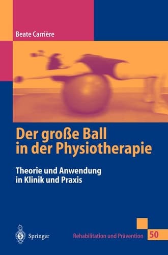 Der große Ball in der Physiotherapie Theorie und Anwendung in Klinik und Praxis