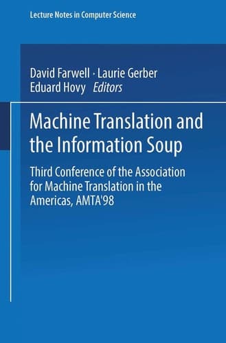 Machine Translation and the Information Soup: Third Conference of the Association for Machine Translation in the Americas, AMTA’98, Langhorne, PA, ... (Lecture Notes in Computer Science, 1529)