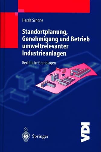 Standortplanung, Genehmigung und Betrieb umweltrelevanter Industrieanlagen Rechtliche Grundlagen