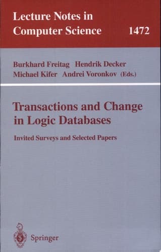 Transactions and Change in Logic Databases International Seminar on Logic Databases and the Meaning of Change, Schloss Dagstuhl, Germany, September 23-27, 1996 and ILPS'97 Post-Conference Workshop on (Trans)Actions and Change in Logic Programming and Deductive Databases(DYNAMICS'97), Port Jefferso