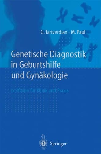Genetische Diagnostik in Geburtshilfe und Gynäkologie. Ein Leitfaden für Kinik und Praxis.