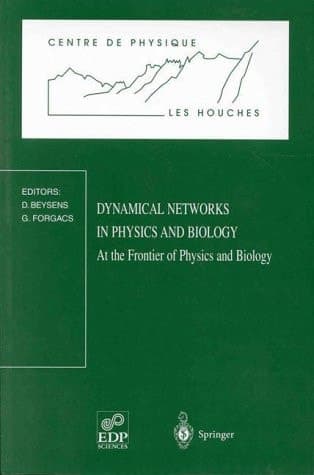 Dynamical Networks in Physics and Biology At the Frontier of Physics and Biology Les Houches Workshop, March 17–21, 1997