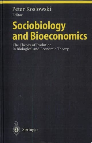 Sociobiology and Bioeconomics The Theory of Evolution in Biological and Economic Theory