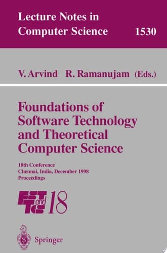 Foundations of Software Technology and Theoretical Computer Science 18th Conference, Chennai, India, December 17-19, 1998 : Proceedings