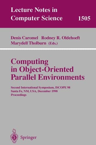 Computing in Object-oriented Parallel Environments Second International Symposium, ISCOPE 98, Santa Fe, NM, USA, December 8-11, 1998 : Proceedings