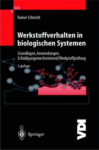 Werkstoffverhalten in biologischen Systemen Grundlagen, Anwendungen, Schädigungsmechanismen, Werkstoffprüfung