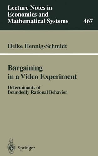 Bargaining in a Video Experiment: Determinants of Boundedly Rational Behavior (Lecture Notes in Economics and Mathematical Systems, 467)