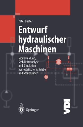 Entwurf hydraulischer Maschinen Modellbildung, Stabilitätsanalyse und Simulation hydrostatischer Antriebe und Steuerungen
