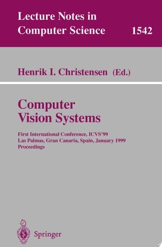 Computer Vision Systems First International Conference, ICVS '99 Las Palmas, Gran Canaria, Spain, January 13-15, 1999 Proceedings