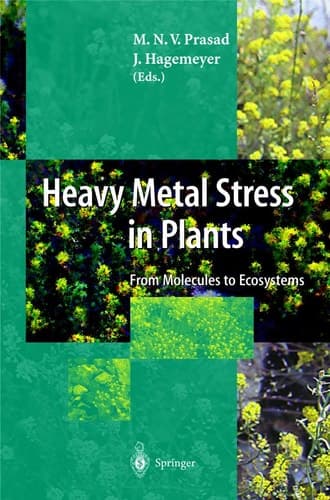 Heavy Metal Stress in Plants: From Molecules to Ecosystems