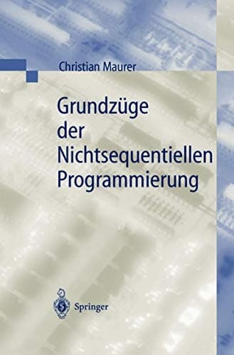 Grundzüge der Nichtsequentiellen Programmierung Einführung in die Konzepte der grundlegenden Programmiertechniken für Betriebssysteme, Parallele Algorithmen, Verteilte Systeme und Datenbanktransaktionen