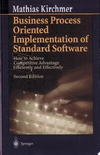Business Process Oriented Implementation of Standard Software how to achieve competitive advantage efficiently and effectively : with 107 figures