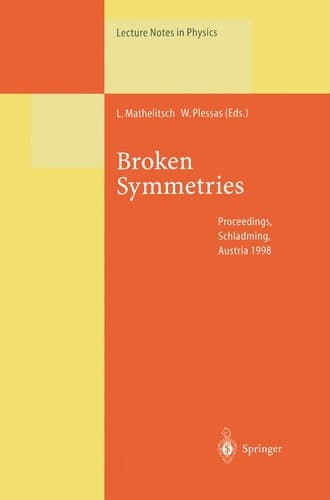 Broken Symmetries: Proceedings of the 37. Internationale Universitätswochen für Kern- und Teilchenphysik, Schladming, Austria, February 28–March 7, 1998 (Lecture Notes in Physics)