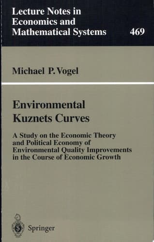 Environmental Kuznets Curves A Study on the Economic Theory and Political Economy of Environmental Quality Improvements in the Course of Economic Growth