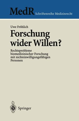 Forschung wider Willen? Rechtsprobleme biomedizinischer Forschung mit nichteinwilligungsfähigen Personen