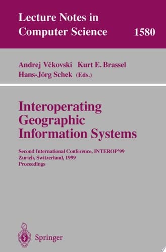 Interoperating Geographic Information Systems Second International Conference, INTEROP'99, Zurich, Switzerland, March 10-12, 1999 Proceedings