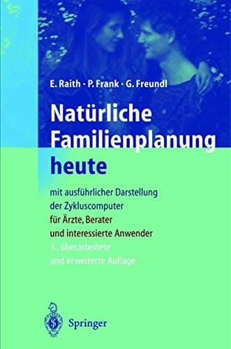 Natürliche Familienplanung heute mit ausführlicher Darstellung der Zykluscomputer; für Ärzte, Berater und interessierte Anwender