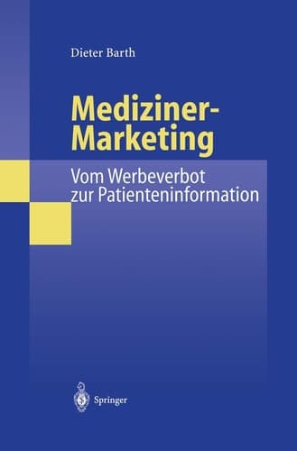 Mediziner-Marketing: Vom Werbeverbot zur Patienteninformation Eine rechtsvergleichende und interdisziplinäre Studie zur Kommunikation zwischen Patienten und Ärzten