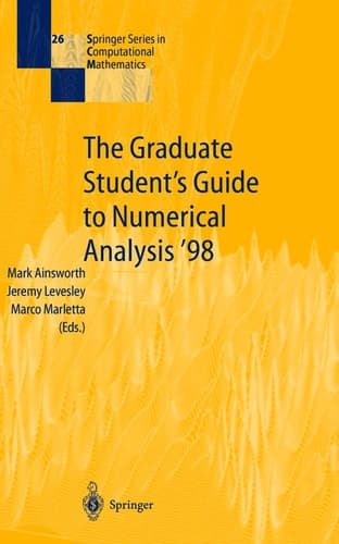 The Graduate Student’s Guide to Numerical Analysis ’98 Lecture Notes from the VIII EPSRC Summer School in Numerical Analysis