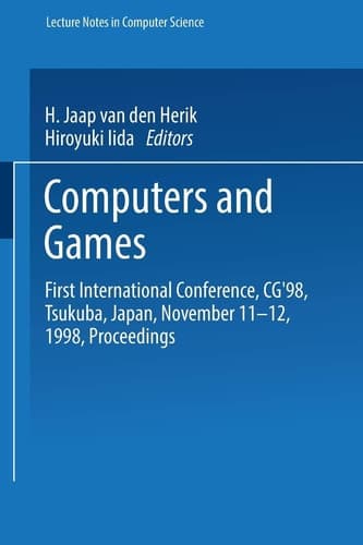 Computers and Games: First International Conference, CG’98 Tsukuba, Japan, November 11–12, 1998 Proceedings (Lecture Notes in Computer Science, 1558)