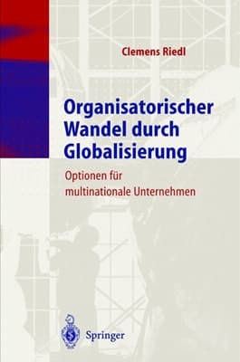 Organisatorischer Wandel durch Globalisierung Optionen für multinationale Unternehmen