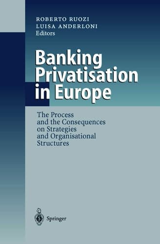 Banking Privatisation in Europe The Process and the Consequences on Strategies and Organisational Structures