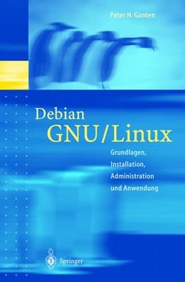 Debian GNU, Linux Grundlagen, Installation, Administration und Anwendung ; mit 15 Tabellen