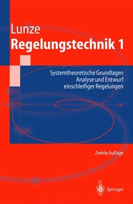 Regelungstechnik 1 Systemtheoretische Grundlagen, Analyse Und Entwurf Einschleifiger Regelungen