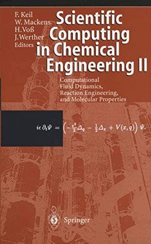 Scientific Computing in Chemical Engineering II Computational Fluid Dynamics, Reaction Engineering, and Molecular Properties