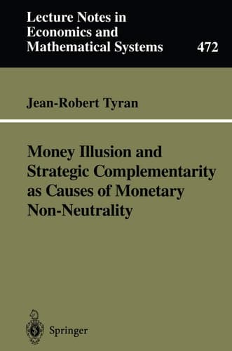 Money Illusion and Strategic Complementarity as Causes of Monetary Non-Neutrality (Lecture Notes in Economics and Mathematical Systems, 472)