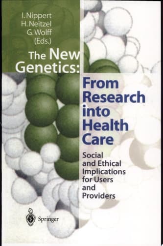 The New Genetics: From Research into Health Care From Research Into Health Care : Social and Ethical Implications for Users and Providers