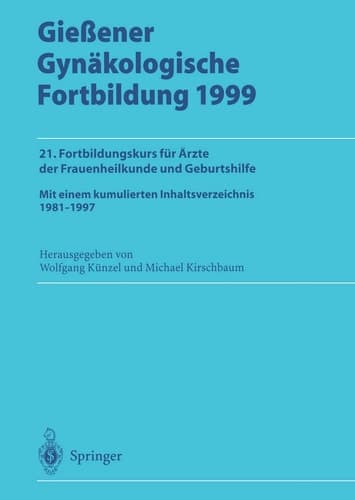 Gießener Gynäkologische Fortbildung 1999 21. Fortbildungskurs für Ärzte der Frauenheilkunde und Geburtshilfe