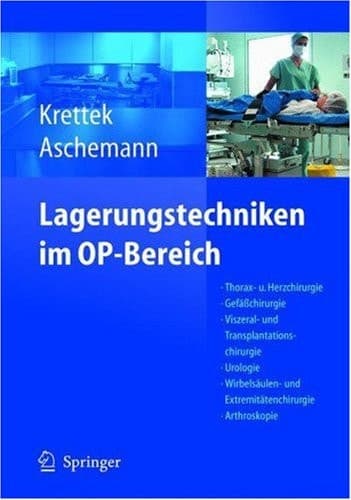 Lagerungstechniken im Operationsbereich Thorax- und Herzchirurgie - Gefäßchirurgie - Viszeral- und Transplantationschirurgie - Urologie - Wirbelsäulen- und Extremitätenchirurgie - Arthroskopie - Kinderchirurgie - Navigation/ISO-C 3D