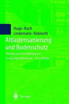Altlastensanierung und Bodenschutz Planung und Durchführung von Sanierungsmaßnahmen — Ein Leitfaden