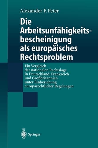 Die Arbeitsunfähigkeits-bescheinigung als europäisches Rechtsproblem Ein Vergleich der nationalen Rechtslage in Deutschland, Frankreich und Großbritannien unter Einbeziehung europarechtlicher Regelungen