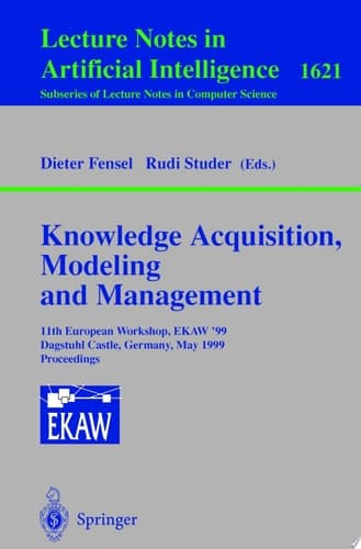 Knowledge Acquisition, Modeling and Management 11th European Workshop, EKAW'99, Dagstuhl Castle, Germany, May 26-29, 1999, Proceedings