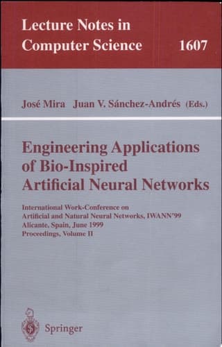 Engineering Applications of Bio-Inspired Artificial Neural Networks International Work-Conference on Artificial and Natural Neural Networks, IWANN'99, Alicante, Spain, June 2-4, 1999, Proceedings